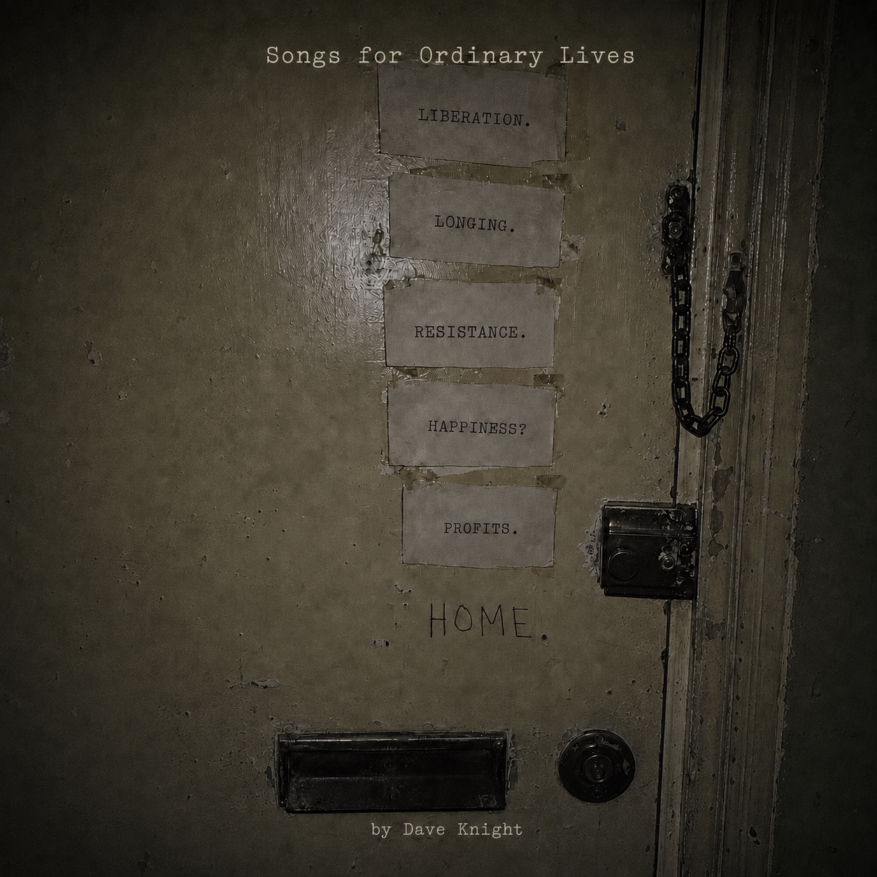Songs for Ordinary Lives by Dave Knight. Six words are fixed to the inside of a battered door: Liberation, Longing, Resistance, Happiness?, Profits, and Home.